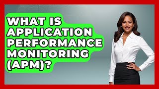 What Is Application Performance Monitoring (APM)? - Emerging Tech Insider