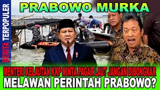 PRABOWO MURKA...!! MENTERI KELAUTAN KKP MINTA PAGAR LAUT JANGAN DIBONGKAR. MELAWAN PERINTAH PRABOWO?