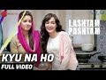 Kyu Na Ho - Full Video | Lashtam Pashtam |Benny Dayal & Shalmali Kholgade |Samar, Vibhav & Ishita