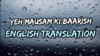 Yeh Mausam Ki Baarish English translation