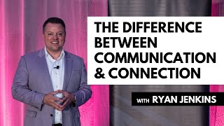 The Difference Between Communication and Connection