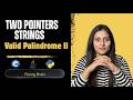 Valid Palindrome II Strings | Delete One Character Trick| Two Pointer Pattern | Python, C++ & Java
