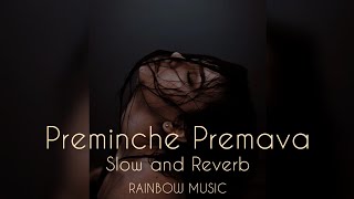 Preminche Premava || Slow and Reverb || RAINBOW MUSIC