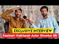 Interview Of Famous Kashmiri Kalkharab Actor Showkat Mir.