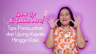 Glow Up di Tahun Baru: Tips Perawatan dari Ujung Kepala Hingga Kaki