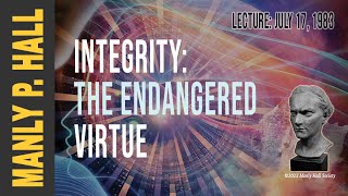 Manly P. Hall: Integrity: The Endangered Virtue