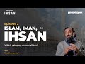 Islam, Iman or Ihsan? | Unlocking Ihsan | Episode 2 | Ramadan 2022