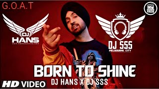 Born To Shine Remix - DJ Hans DJ SSS | Diljit Dosanjh | New Punjabi Songs 2020