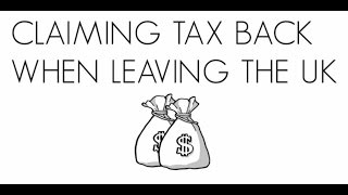 Claiming Tax Back When Leaving the UK
