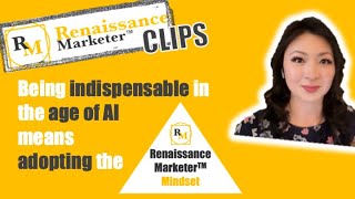 Being indispensable in the age AI means adopting the Renaissance Marketer Mindset | AI for Marketers