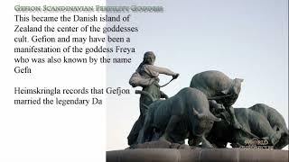 Gefion  Scandinavian fertility goddess.