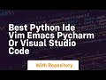 Best Python IDE Vim Emacs PyCharm or Visual Studio Code
