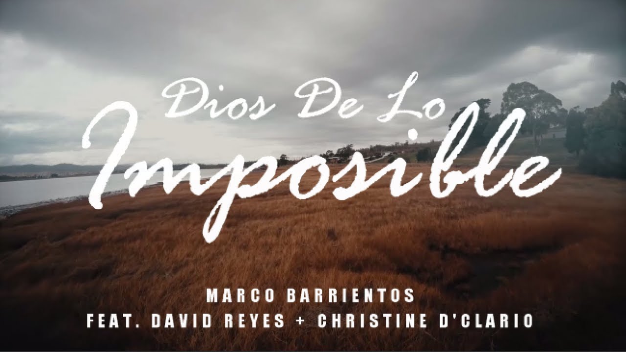 Dios De Lo Imposible - Marco Barrientos (feat. David Reyes Y Christine ...