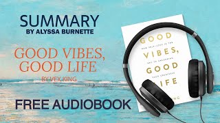 Summary of Good Vibes, Good Life by Vex King | Free Audiobook