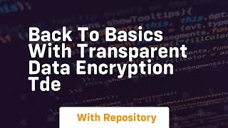 Back to basics with transparent data encryption tde