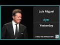 Luis Miguel - Ayer Lyrics English Translation - Spanish and English Dual Lyrics  - Subtitles Lyrics