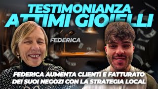 TESTIMONIANZA ATTIMI GIOIELLI - Aumenta Clienti e Fatturato Dei Suoi Negozi Con La Strategia Local