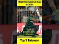 Most International Runs In 2021 🤠 Top 5 Batsman 😱 #shorts #mohammadrizwan #joeroot #rohitsharma