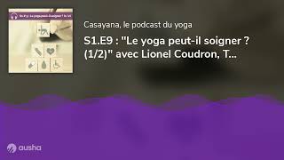 S1.E9 : Le yoga peut-il soigner ? (1/2) avec Lionel Coudron, Thomas Delavenne et Boris Capdevielle