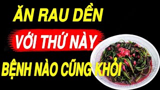 Cứ Nấu RAU DỀN Cùng THỨ NÀY Bổ Gấp Vạn Lần Tổ Yên, Cứ Ăn Vào Là Bách Bệnh Tiêu Tan Gan Thận Cực Khỏe