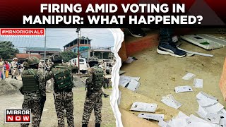 Manipur News Today | Polling Day Marred By Violence, What Happened Next? | Lok S