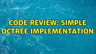Code Review: Simple Octree implementation (2 Solutions!!)