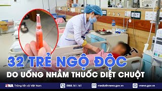 32 trẻ ngộ độc do uống nhầm thuốc diệt chuột - VNA