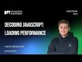 Arvin Abedinlou - Decoding Javascript: Loading Performance