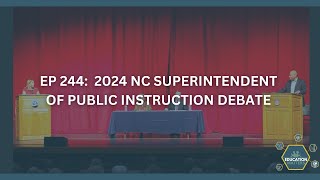 EP 244: Education is on the Ballot: NC Superintendent of Public Instruction Candidate Debate