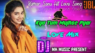 Kya Tum Mujhse Pyar Karte Ho Dj Song | Naazayaz | Kumar Sanu, Alka Yagnik | DJ MK MUSIC 2021
