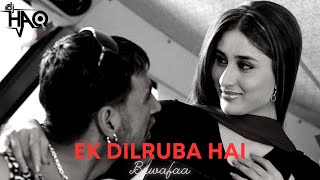 Ek Dilruba Hai VIDEO | Bewafaa | DJ Haq | Akshay Kumar | Kareena Kapoor | Bollywood Remix
