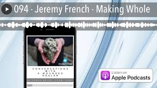 094 - Jeremy French - Making Whole