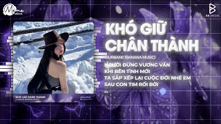 NHẠC REMIX HOT TIKTOK 2026 - Khó Giữ Chân Thành (ZZ Remix X GUrbane)
