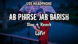 Ab phirse jab baris hogi lofi song | slow+Reverb | Darsan raval