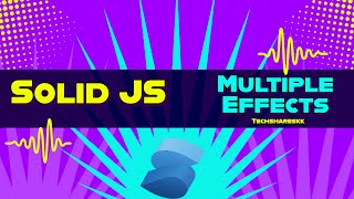 Multiple Effects in Solid | Solid JS tutorials | Part 16