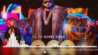 Loca Loca  Full Song   [Yo Yo Honey Singh]   Loca Honey Singh   New songs 2020