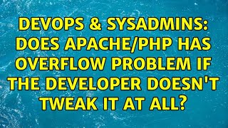 DevOps & SysAdmins: Does apache/PHP has overflow problem if the developer doesn't tweak it at all?