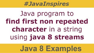 Java Program To Find First Non Repeated Character in a String using Java 8 Stream | Java Inspires