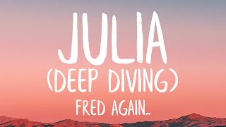 Fred again.. - Julia (Deep Diving) (Lyrics) | And I just wanna be with you