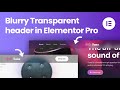 How to create a Blurry Transparent Sticky Header in Elementor