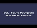 SQL : Sqlite PDO query returns no results