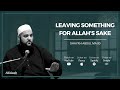 LEAVING SOMETHING FOR ALLAH'S SAKE | Powerful Lecture by Shaykh Abdul Majid | Part 2