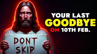 God Says ➨ Your Last Goodbye on 10th February | God Message Today For You | Gods message |God Tells