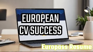 5 Simple Steps to Create a Winning Europass CV for Your Dream Job!