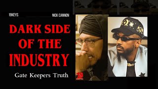 Dark Side of the Industry: Gate Keepers run this world; Nick Cannon| 19 Minutes w/ #19keys