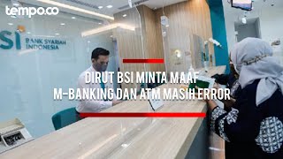 M-Banking dan ATM BSI Masih Error, Dirut Minta Maaf dan Yakinkan Dana serta Data Nasabah Aman