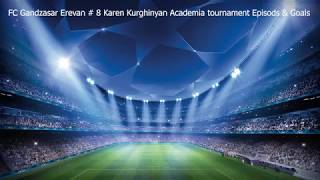 FC Gandzasar Erevan 08 # 8 Karen Kurghinyan 2019 Academia tournament Episods \u0026 Goals