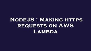 NodeJS : Making https requests on AWS Lambda