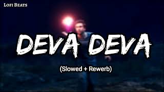 Deva Deva - Lofi (Slowed + Reverb) | Arijit Singh, Jonita Gandhi | Lofi Beats
