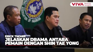 Erick Thohir Buka Suara Soal Drama 'Di Balik Layar' Pemain vs Shin Tae Yong